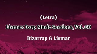 Bizarrap & Lismar - Bzrp Music Sessions, Vol. 60 (Letras)