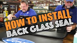 How to install a Back glass seal on a 1956 Ford Pickup