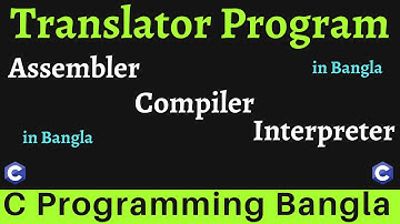 #4 Assembler, Compiler, Interpreter - C Programming Bangla Tutorial