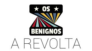 A Revolta - Os Benignos