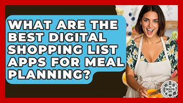 What Are The Best Digital Shopping List Apps For Meal Planning? - The Skillful Chef