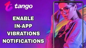 How To Enable And Turn On In-App Vibrations Notifications On Tango App