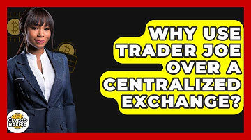 Why Use Trader Joe Over A Centralized Exchange? - CryptoBasics360.com
