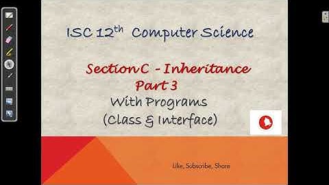 Inheritance -   Part 3  ISC 12 th Computer Science - Section C