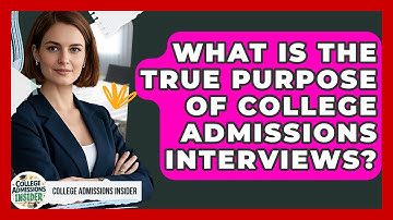 What Is The True Purpose Of College Admissions Interviews? - College Admissions Insider
