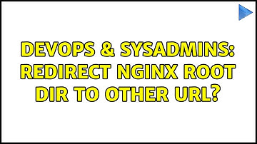 DevOps & SysAdmins: Redirect nginx root dir to other url?