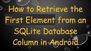 How to Retrieve the First Element from an SQLite Database Column in Android
