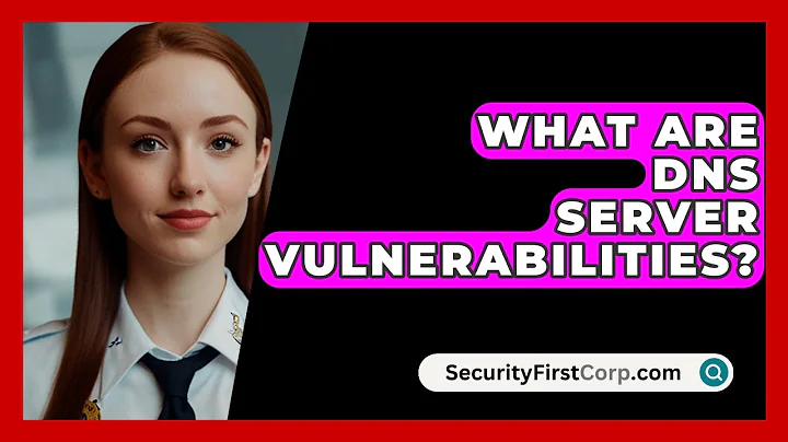 What Are DNS Server Vulnerabilities? - SecurityFirstCorp.com