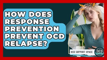 How Does Response Prevention Prevent OCD Relapse? - OCD Support Space