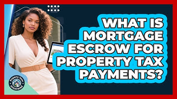 What Is Mortgage Escrow For Property Tax Payments?