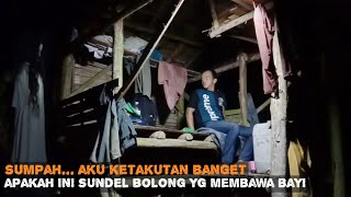 CAMPING HOROR‼️ TERNYATA BENER SOSOK SUNDEL BOLONG PEMBAWA BAYI INI BUAT AKU TAKUT