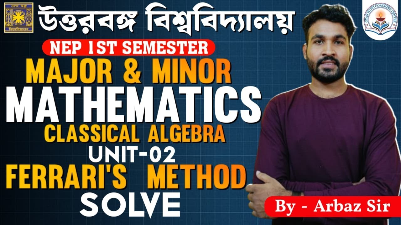 NBU 1st Sem Major & Minor Mathematics|Classical Algebra Unit 2|Ferrari ...