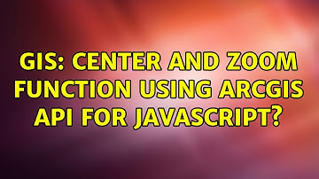 GIS: Center And Zoom function using ArcGIS API for JavaScript? (3 Solutions!!)