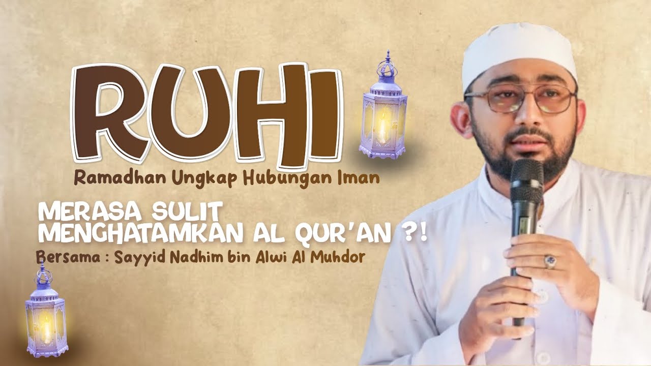 MERASA SULIT MENGHATAMKAN AL QUR'AN??? || SAYYID NADHIM AL MUHDOR