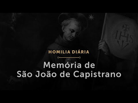 Memória de São João de Capistrano, Presbítero (Homilia Diária.1612)
