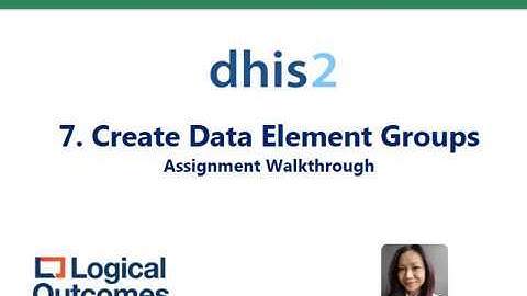 Assignment Walkthrough: 7. Create Data Element Groups