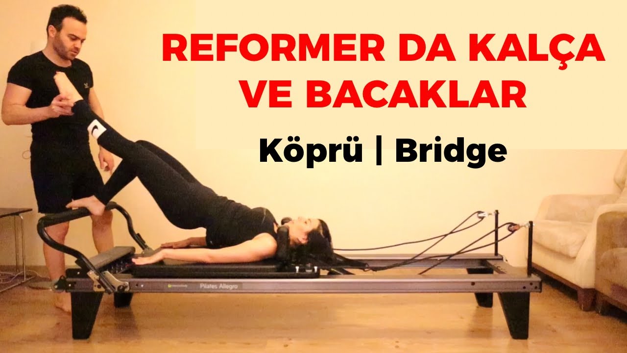 REFORMER DA KÖPRÜ EGZERSİZİ VE VARYASYONLARI İLE KALÇA VE BACAK ÇALIŞMASI