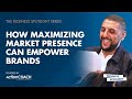 How maximising market presence can empower brands  with haroon hussain  the business spotlight