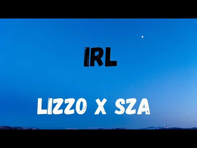 Lizzo X SZA - IRL lyrics Lizzo X SZA - IRL lyrics