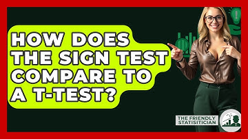 How Does The Sign Test Compare To A T-test? - The Friendly Statistician