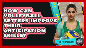 How Can Volleyball Setters Improve Their Anticipation Skills? - The Volleyball Hub