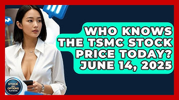 Who Knows the TSMC Stock Price Today? June 14, 2025 | Stock and Options Playbook