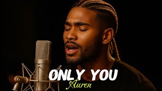 Auren-Only You | Emotional R&B Love Song (Heartfelt Male Vocals & Soulful Vibe)