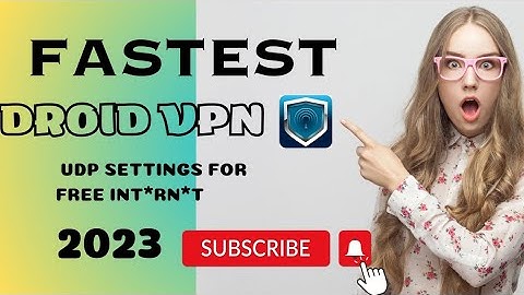 Fastest Droid VPN UDP settings for 2023.