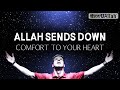 Allah sends down comfort to your heart