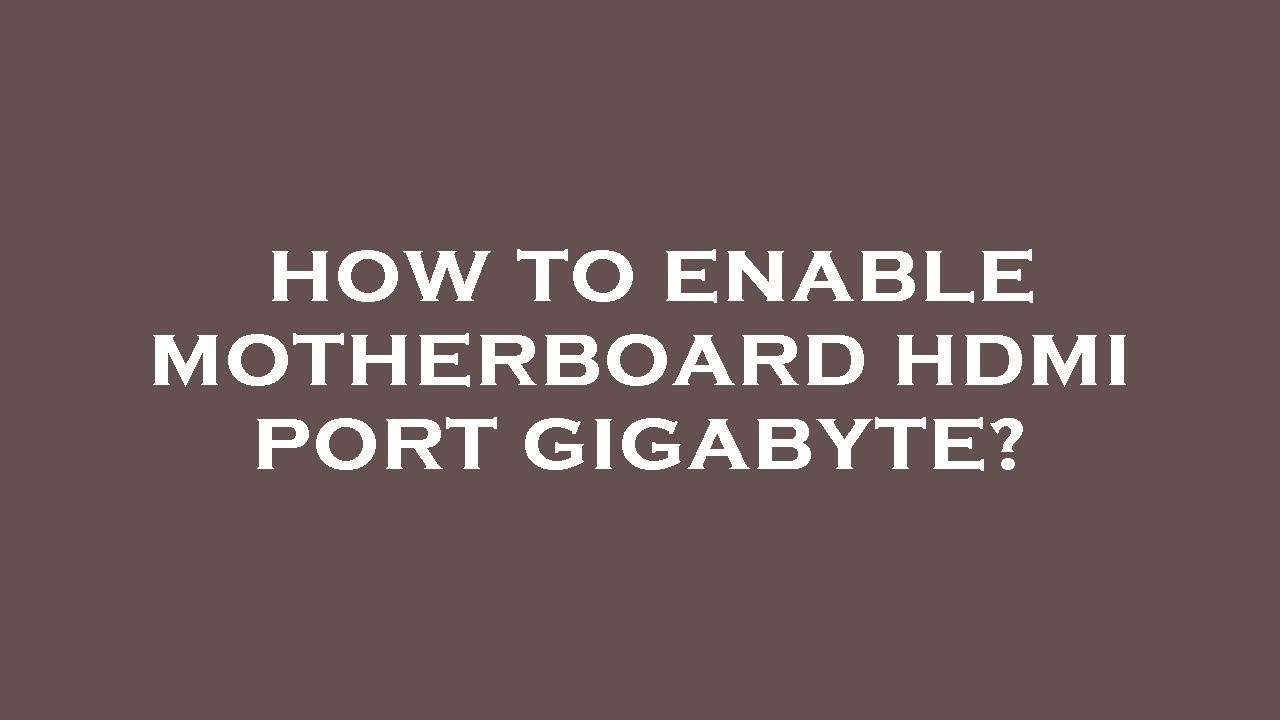 How to enable motherboard hdmi port gigabyte? YouTube