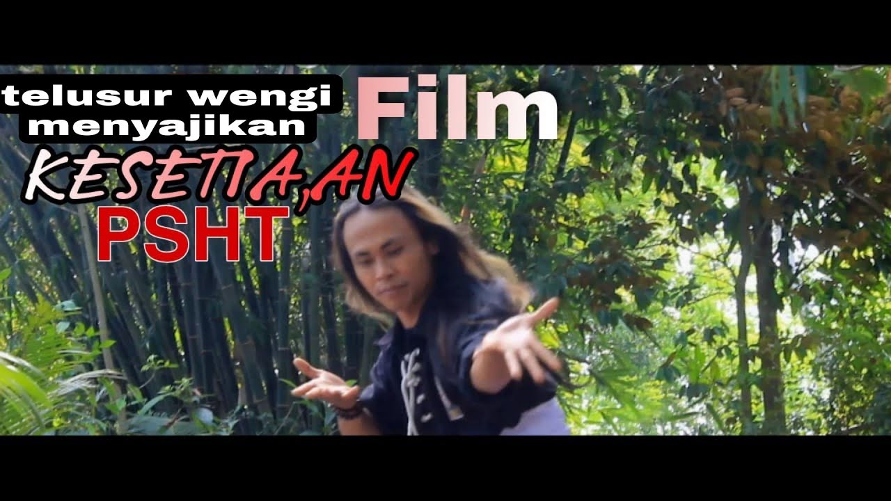 FILM KESETIA,AN ( PSHT ) Persaudara,an Setia Hati Terate 