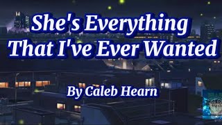 She's Everything That I've Ever Wanted - Caleb Hearns