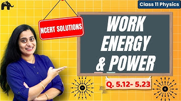 Work, Energy & Power Class 11 Physics Chapter 5 NCERT Solutions | CBSE | Q5.12- Q5.23 | Concepts
