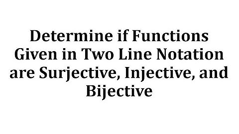 Determine if Functions Given in Two Line Notation are Surjective, Injective, and Bijective