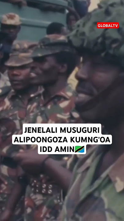 💂JENERALI MUSUGURI ALIPOONGOZA VITA KUMNG'OA IDD AMIN💂🔥🇹🇿🙏 #shortsvideo #viralvideo #globaltv