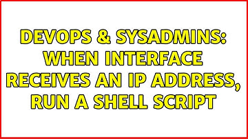 DevOps & SysAdmins: When interface receives an IP address, run a shell script (2 Solutions!!)
