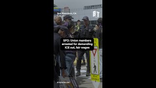 SFO: Union members arrested for demanding ICE out, fair wages