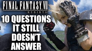 10 BIG Questions Final Fantasy 7: Rebirth Still DOESN'T ANSWER