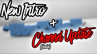 New Intro+Channel Update (kinda)
