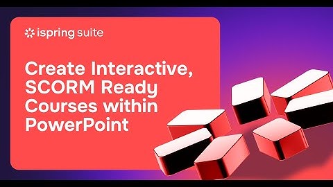 iSpring Suite | PowerPoint-based Authoring Tool