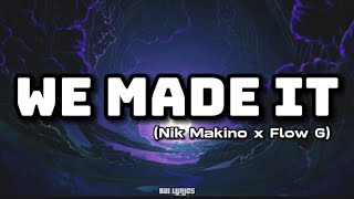 WE MADE IT LYRICS - NIK MAKINO x FLOW G