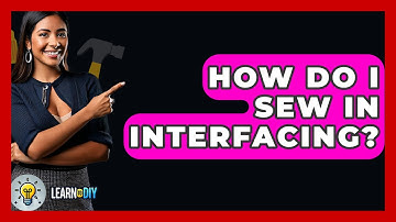 How Do I Sew In Interfacing? - LearnToDIY360.com