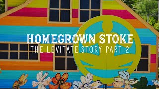 Homegrown Stoke: The Levitate Story Part Two