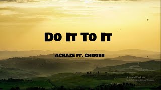 ACRAZE - Do It To It (Lyrics) ft. Cherish