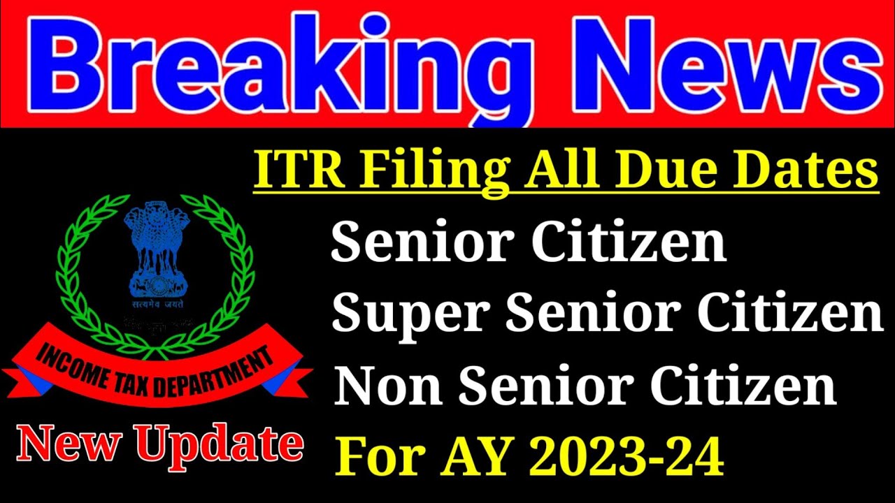 Income Tax Return Filing Due Dates AY 2023 24 Senior Citizen Super 