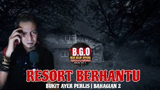 EP165 RESORT BERHANTU | BUKIT AYER PERLIS #part2  #horrorstories #bilikgelapseramdanmisteri