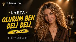 Larya - Olurum Ben Deli Deli (Anatolian) Resmi Dijital Melodi