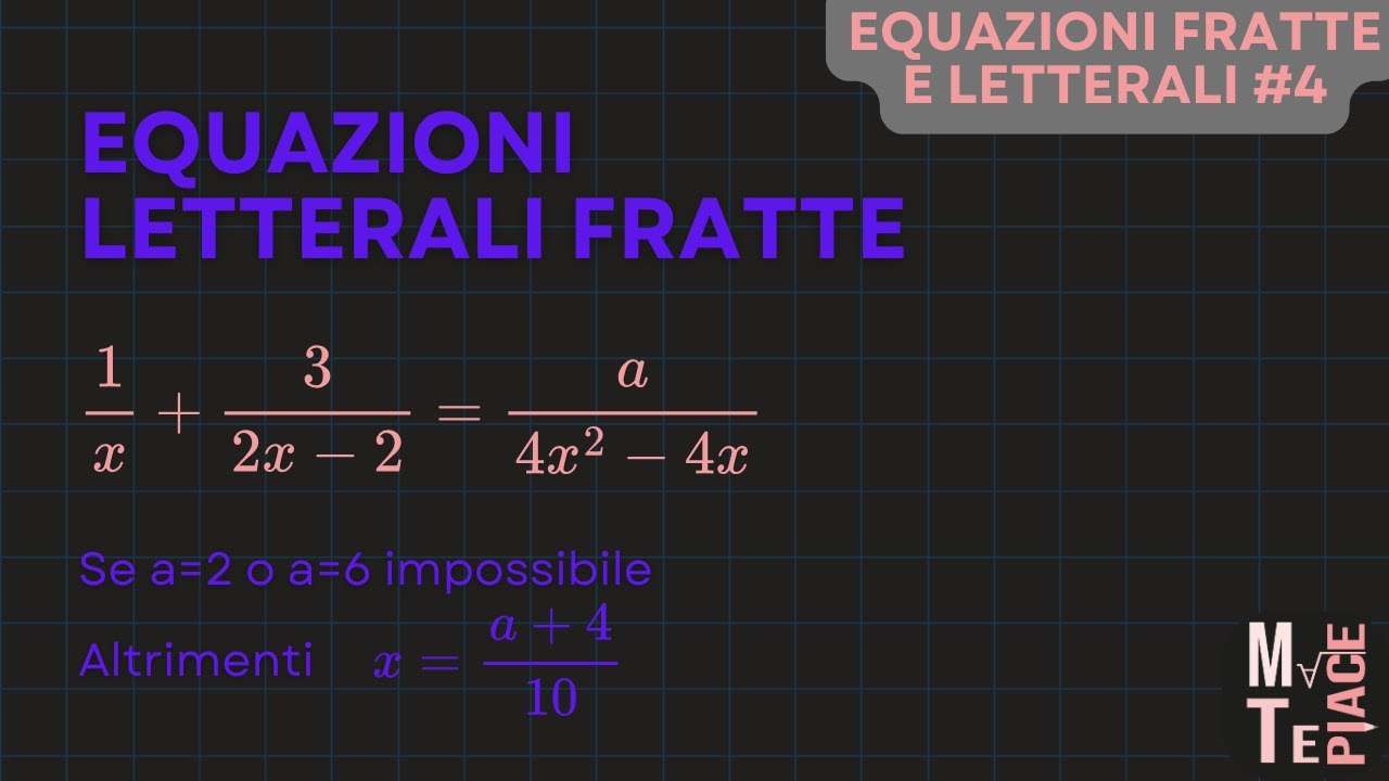 Fratte e letterali 4: Equazioni letterali fratte: soluzione e discussione