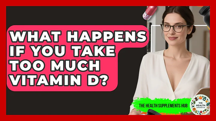 What Happens If You Take Too Much Vitamin D? - The Health Supplement Hub