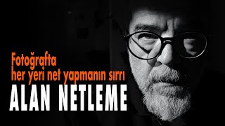 Fotoğrafta her yeri net yapmanın sırrı: Alan Netleme